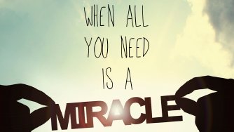 When All You Need is a Miracle