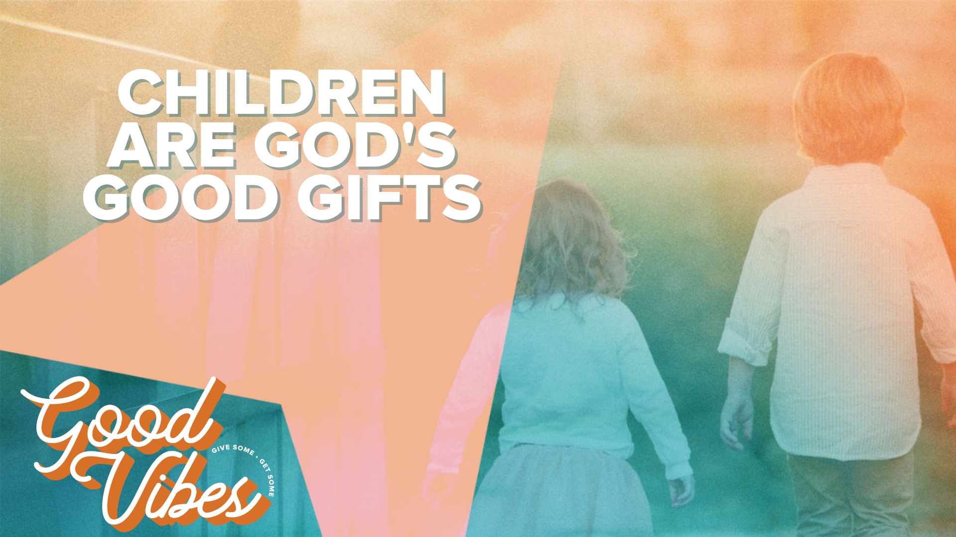 Children are God’s Good Gifts